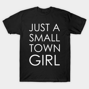 just a small town girl T-Shirt